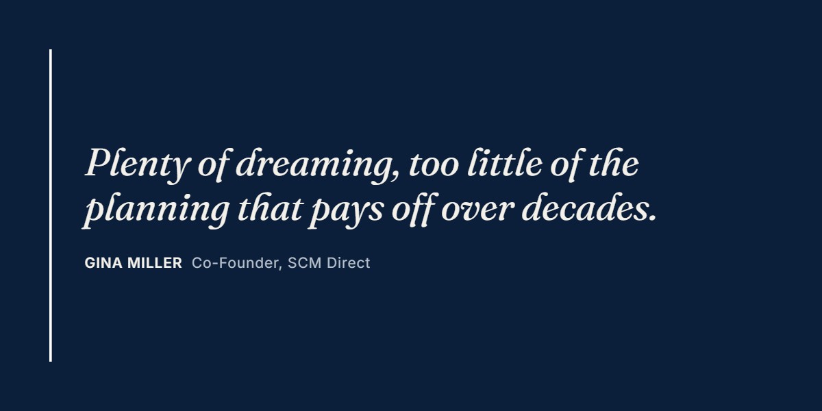 Quote from Gina Miller: Plenty of dreaming, too little of the planning that pays off over decades.